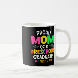 Proud Mum Of A Preschool Graduate Graduation Cl Of Coffee Mug