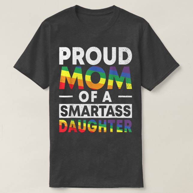 Proud Mum of a Smartass Lesbian Daughter LGBT Prid T-Shirt (Design Front)