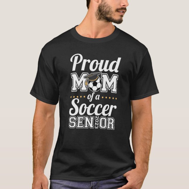 Proud Mum Of A Soccer Senior 2023   T-Shirt (Front)