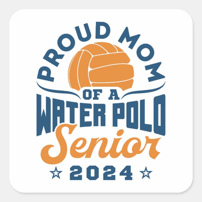 Proud Mum of a Water Polo Senior 2024 Square Sticker (Front)