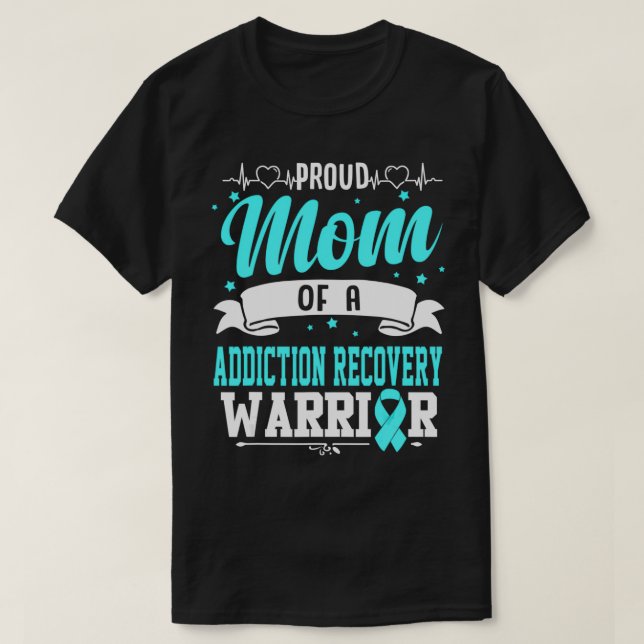 Proud Mum Of An Addiction Recovery Warrior  T-Shirt (Design Front)