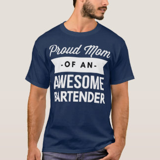 Proud Mum of an awesome Bartender T-Shirt