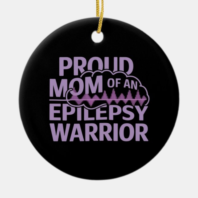 Proud Mum of an Epilepsy Warrior Show Your Support Ceramic Ornament (Front)