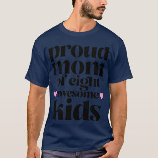 Proud Mum of eight awesome Kids T-Shirt