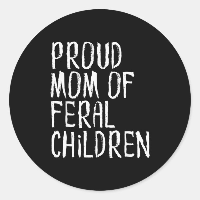 Proud Mum Of Feral Children Funny Mother  Classic Round Sticker (Front)