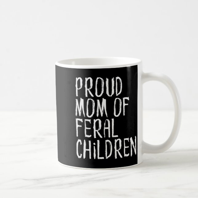 Proud Mum Of Feral Children Funny Mother  Coffee Mug (Right)