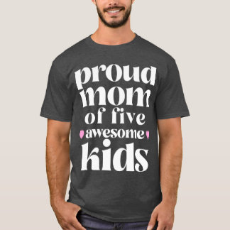 Proud Mum of five awesome Kids1 T-Shirt