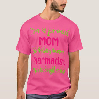 proud mum of freaking awesome Pharmacist Pharmacis T-Shirt