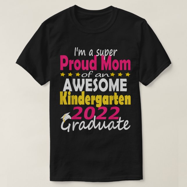 Proud Mum of Kindergarten Graduate 2022 Graduation T-Shirt (Design Front)
