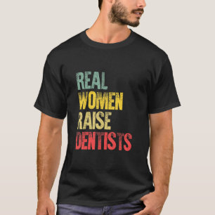 Proud Mum Shirt Real Women Raise Dentists Gift