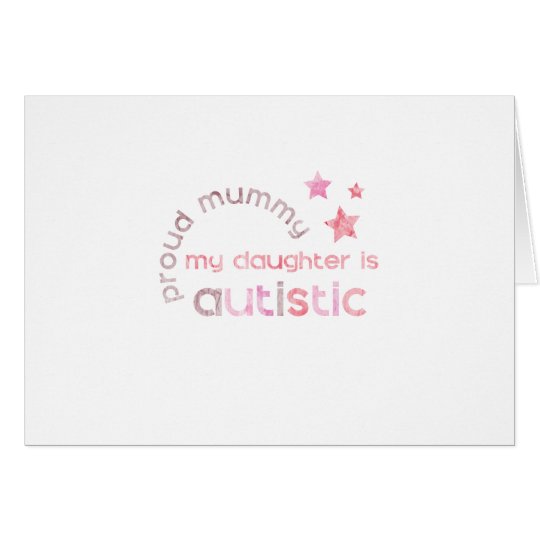 Proud Mummy My daughter is Autistic Card