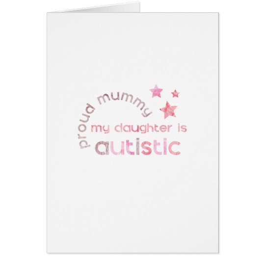 Proud Mummy My daughter is Autistic Card