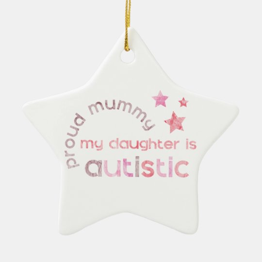 Proud Mummy My daughter is Autistic Ceramic Ornament