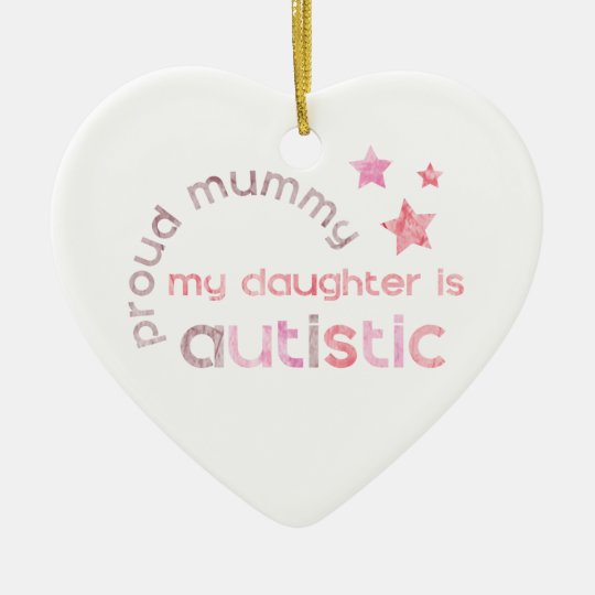Proud Mummy My daughter is Autistic Ceramic Ornament