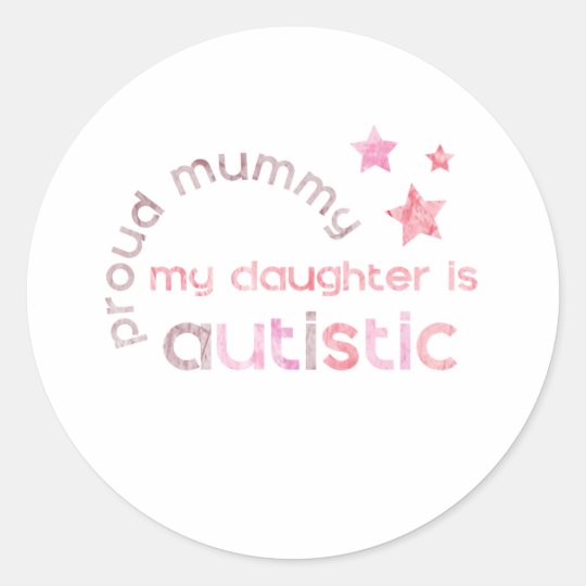 Proud Mummy My daughter is Autistic Classic Round Sticker