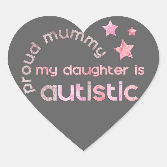 Proud Mummy My daughter is Autistic Heart Sticker