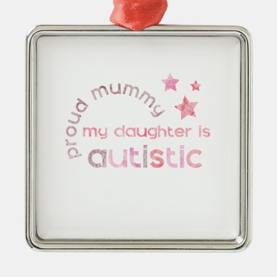 Proud Mummy My daughter is Autistic Metal Ornament