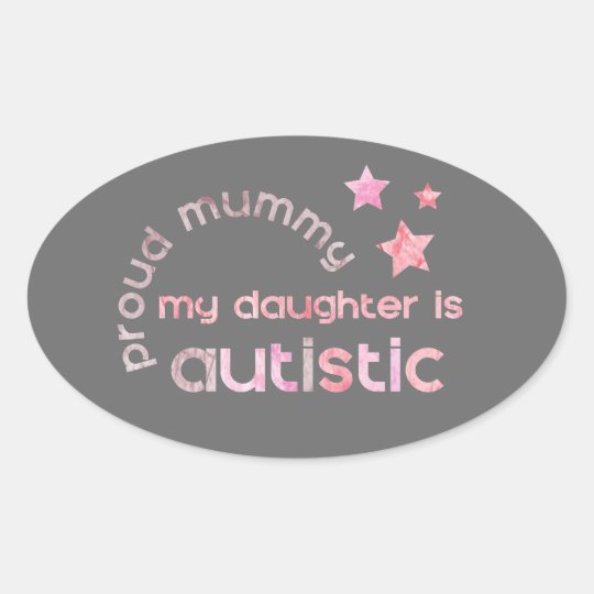 Proud Mummy My daughter is Autistic Oval Sticker