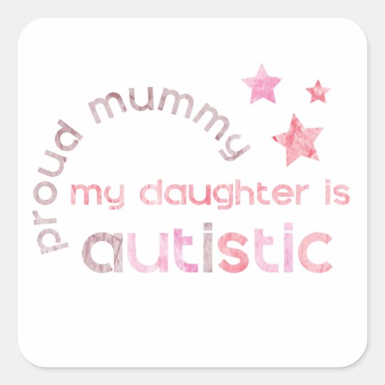 Proud Mummy My daughter is Autistic Square Sticker