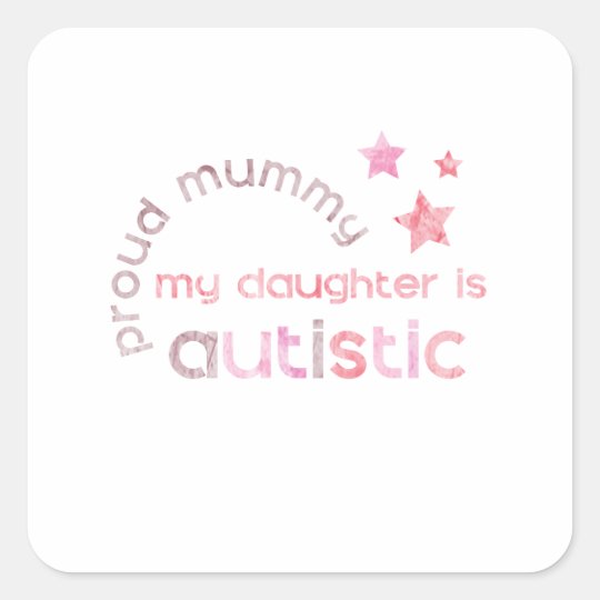 Proud Mummy My daughter is Autistic Square Sticker