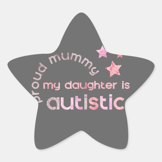 Proud Mummy My daughter is Autistic Star Sticker