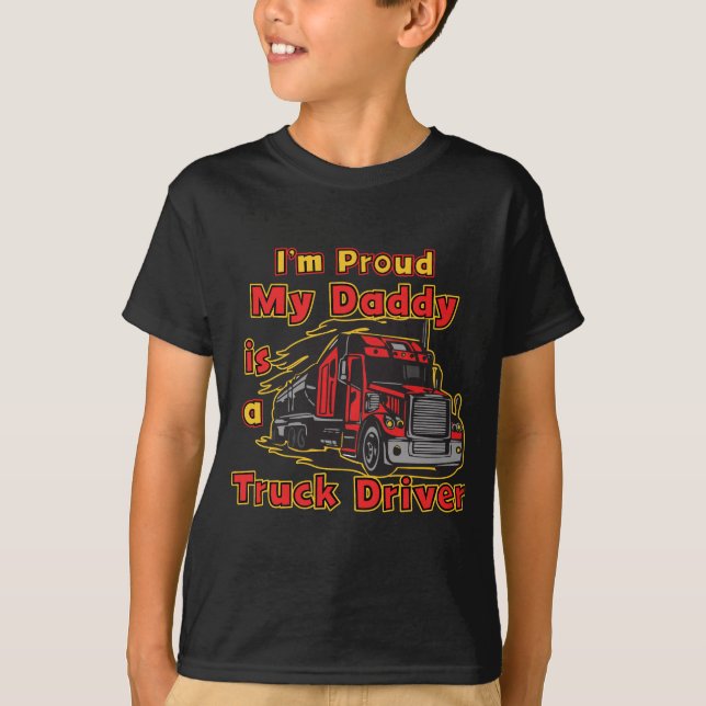 Proud My Daddy is a Truck Driver T-Shirt (Front)