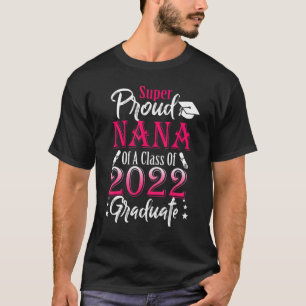 Proud My Nana Of A 2022 Graduate Class Of 2022 Gra T-Shirt