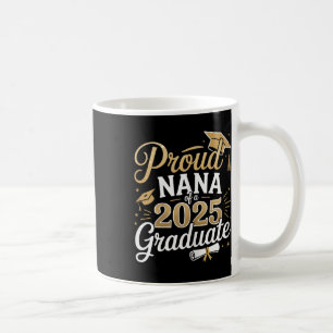 Proud Nana Of 2025 Graduate Class Of 2025 Nana Gra Coffee Mug