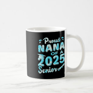 Proud Nana Of A 2025 Senior Graduate  Coffee Mug