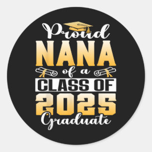 Proud Nana Of A Cl Of 2025 Graduate Senior 25 Grad Classic Round Sticker