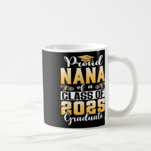 Proud Nana Of A Cl Of 2025 Graduate Senior 25 Grad Coffee Mug