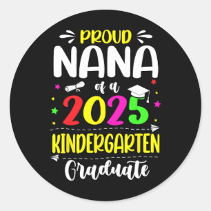 Proud Nana Of A Cl Of 2025 Kindergarten Graduate Classic Round Sticker