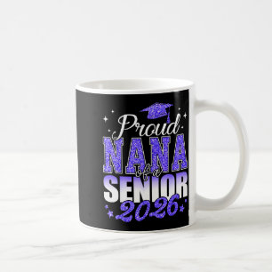 Proud nana of a senior 2026 class of 2026 graduate coffee mug