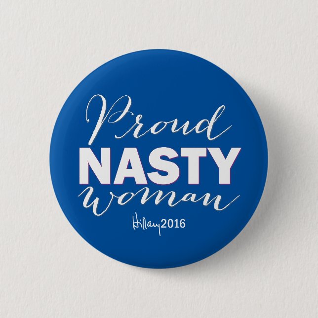 PROUD NASTY WOMAN for Hillary Campaign Button (Front)