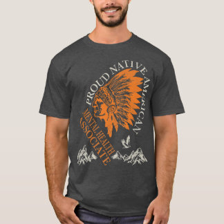 Proud Native American Job Mental Health Associate6 T-Shirt