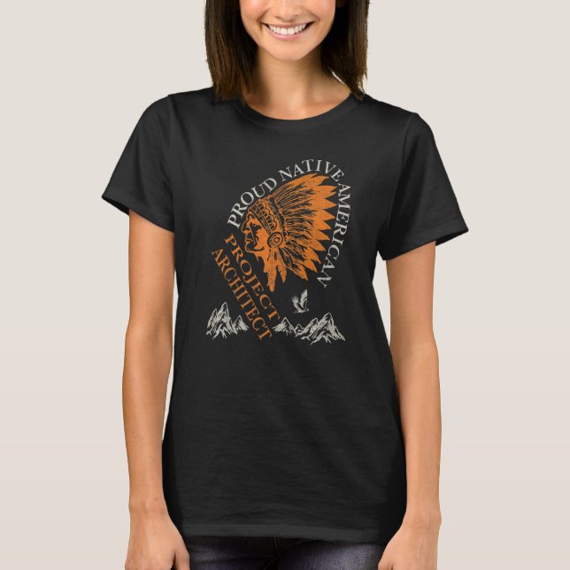 Proud Native American Job Project Architect   T-Shirt (Front)