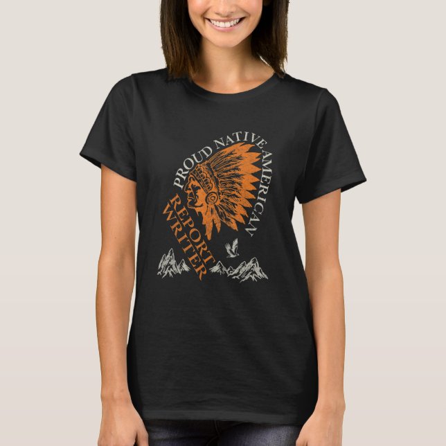 Proud Native American Job Report Writer T-Shirt (Front)
