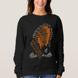 Proud Native American Job Software Programmer Sweatshirt
