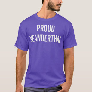 Proud Neanderthal 1 T-Shirt