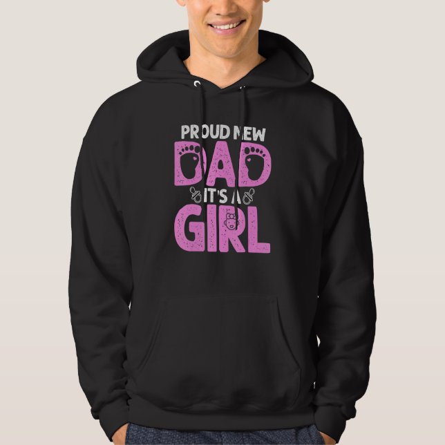 Proud New Dad  For Men Father's Day It's A Girl Hoodie (Front)