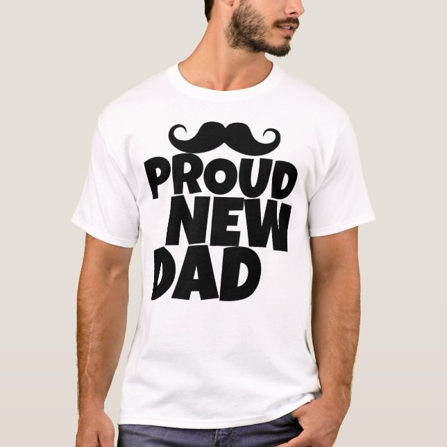 Proud New Dad | Funny First Time Dad  T-Shirt (Front)