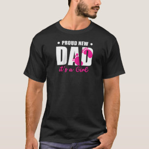 Proud New Dad It s A Girl First Time Dad Father s T-Shirt
