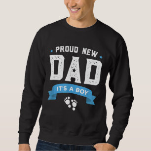 Proud New Dad Its A Boy Cute Father's Day Gift Bab Sweatshirt