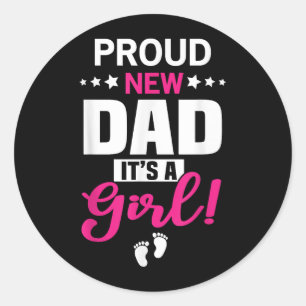 Proud New Dad It's A Girl Classic Round Sticker