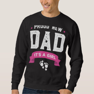 Proud New Dad It's A Girl Cute Baby Father's Day Sweatshirt