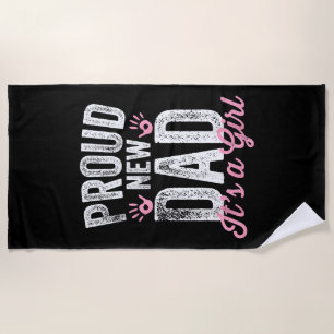 Proud New Dad It's A Girl Gifts Father to be Soon  Beach Towel