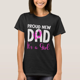Proud New Dad. It's A Girl Soon To Be Dad Father's T-Shirt