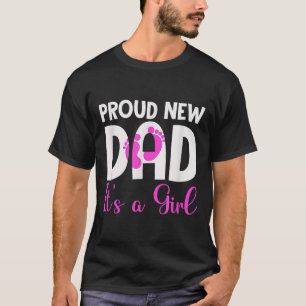 Proud New Dad. It's A Girl Soon To Be Dad Father's T-Shirt