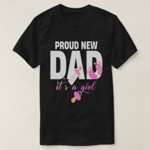 Proud New Dad It's A Girl  T-Shirt