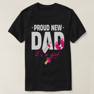 Proud New Dad It's A Girl  T-Shirt